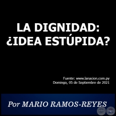 LA DIGNIDAD: ¿IDEA ESTÚPIDA? - Por MARIO RAMOS-REYES - Domingo, 05 de Septiembre de 2021